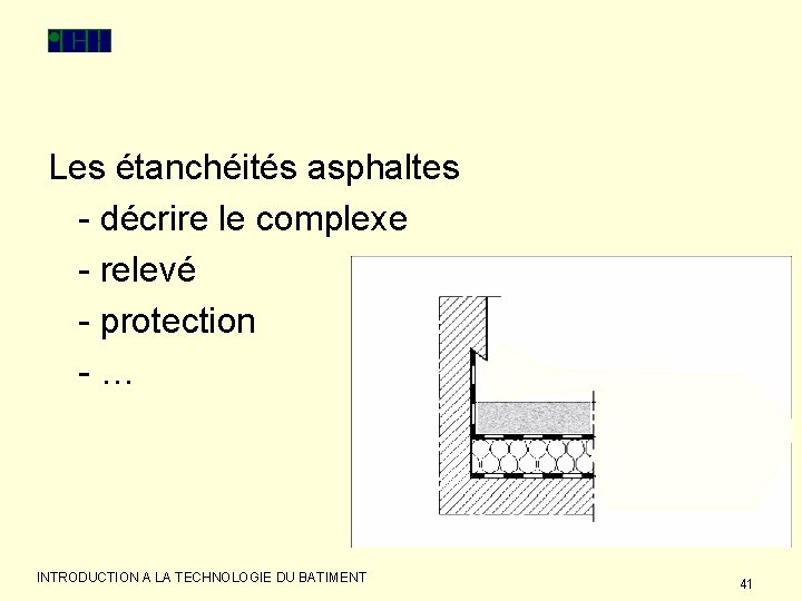 Les étanchéités asphaltes - décrire le complexe - relevé - protection -… INTRODUCTION A