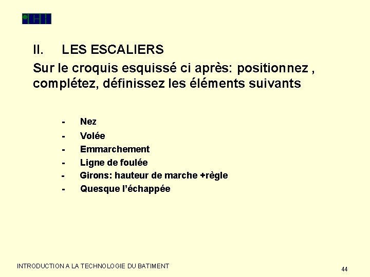 II. LES ESCALIERS Sur le croquis esquissé ci après: positionnez , complétez, définissez les