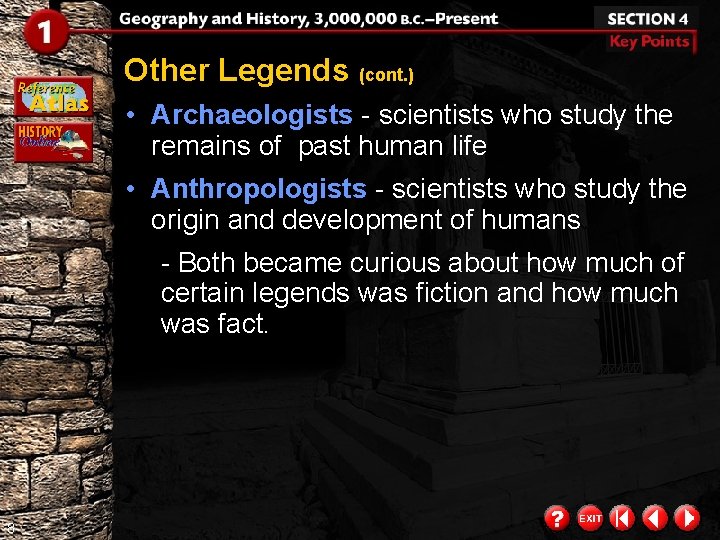 Other Legends (cont. ) • Archaeologists - scientists who study the remains of past