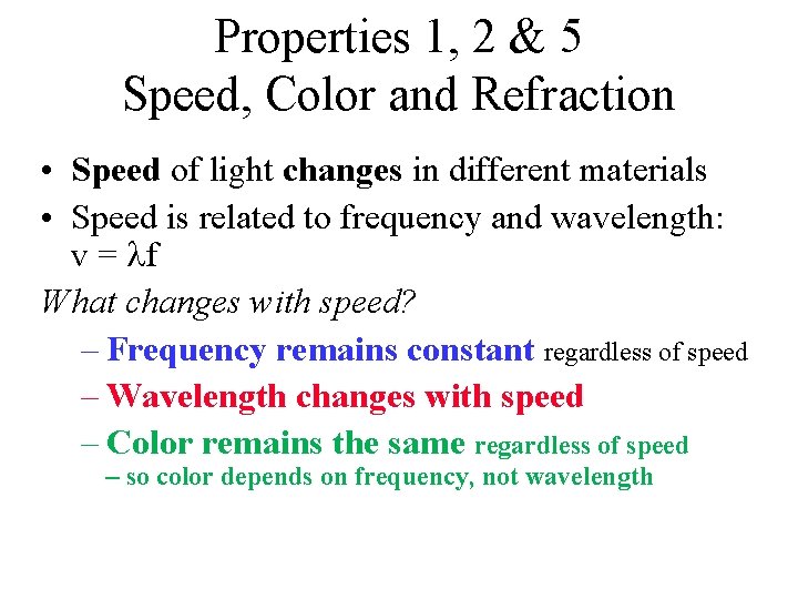 Properties 1, 2 & 5 Speed, Color and Refraction • Speed of light changes