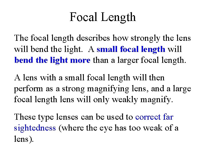 Focal Length The focal length describes how strongly the lens will bend the light.