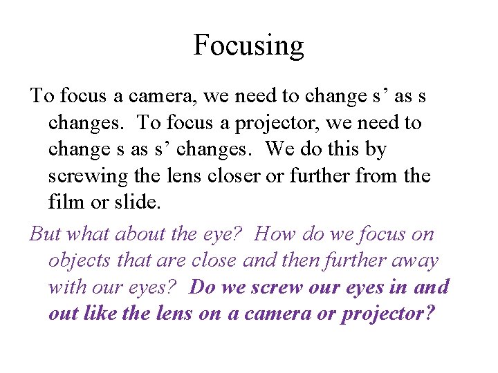 Focusing To focus a camera, we need to change s’ as s changes. To