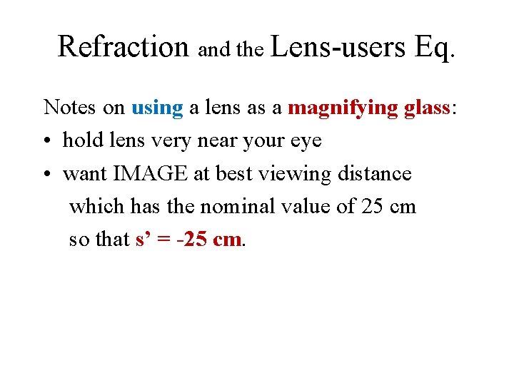 Refraction and the Lens-users Eq. Notes on using a lens as a magnifying glass: