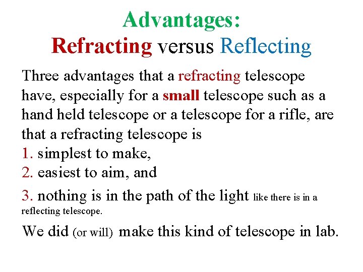 Advantages: Refracting versus Reflecting Three advantages that a refracting telescope have, especially for a