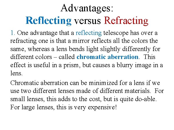 Advantages: Reflecting versus Refracting 1. One advantage that a reflecting telescope has over a