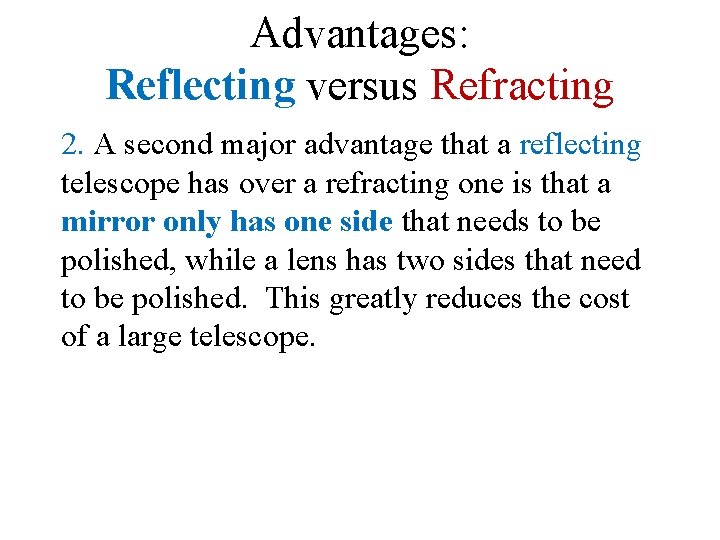 Advantages: Reflecting versus Refracting 2. A second major advantage that a reflecting telescope has