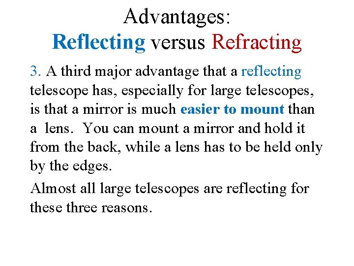 Advantages: Reflecting versus Refracting 3. A third major advantage that a reflecting telescope has,