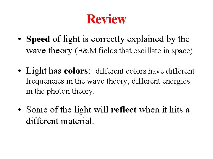 Review • Speed of light is correctly explained by the wave theory (E&M fields