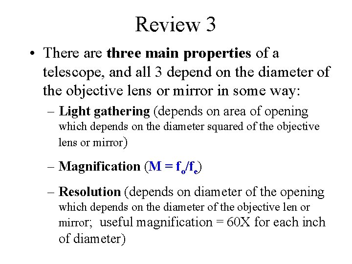 Review 3 • There are three main properties of a telescope, and all 3