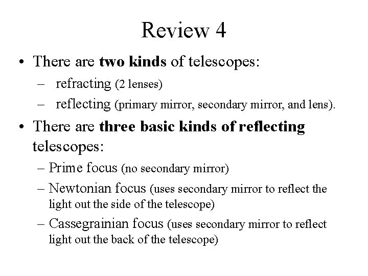 Review 4 • There are two kinds of telescopes: – refracting (2 lenses) –
