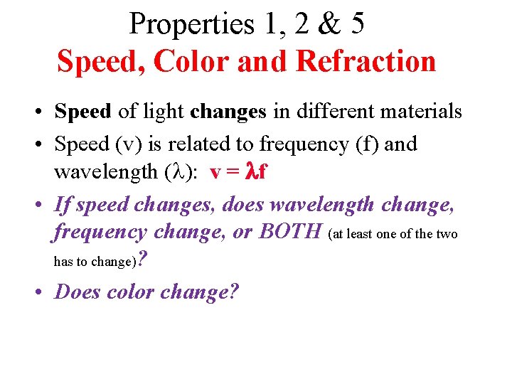 Properties 1, 2 & 5 Speed, Color and Refraction • Speed of light changes