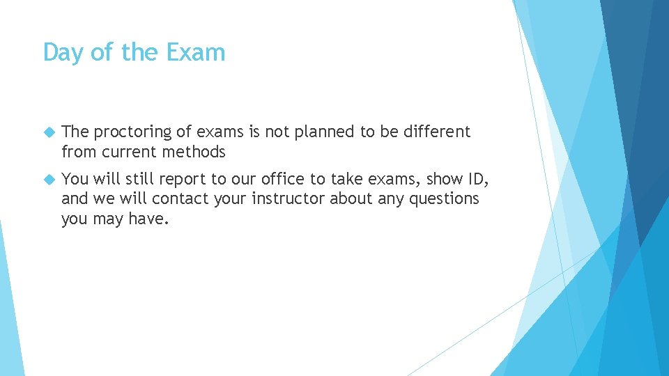 Day of the Exam The proctoring of exams is not planned to be different