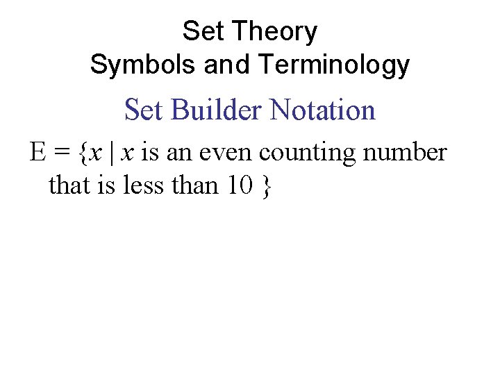 Set Theory Symbols and Terminology Set Builder Notation E = {x | x is Set Theory Symbols and Terminology Set Builder Notation E = {x | x is
