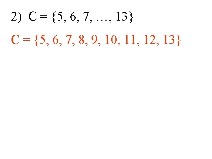 2) C = {5, 6, 7, …, 13} C = {5, 6, 7, 8, 2) C = {5, 6, 7, …, 13} C = {5, 6, 7, 8,