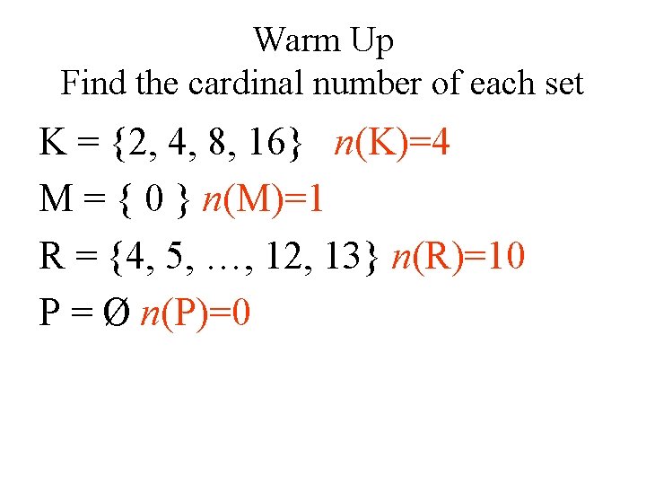 Warm Up Find the cardinal number of each set K = {2, 4, 8,