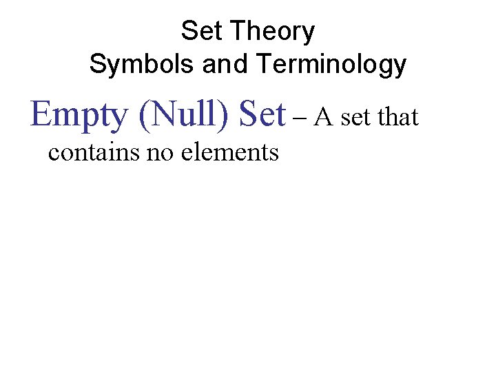 Set Theory Symbols and Terminology Empty (Null) Set – A set that contains no Set Theory Symbols and Terminology Empty (Null) Set – A set that contains no