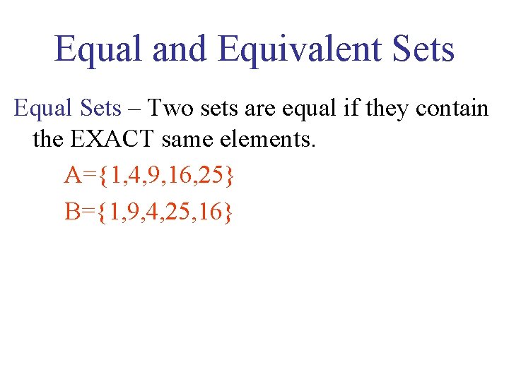 Equal and Equivalent Sets Equal Sets – Two sets are equal if they contain