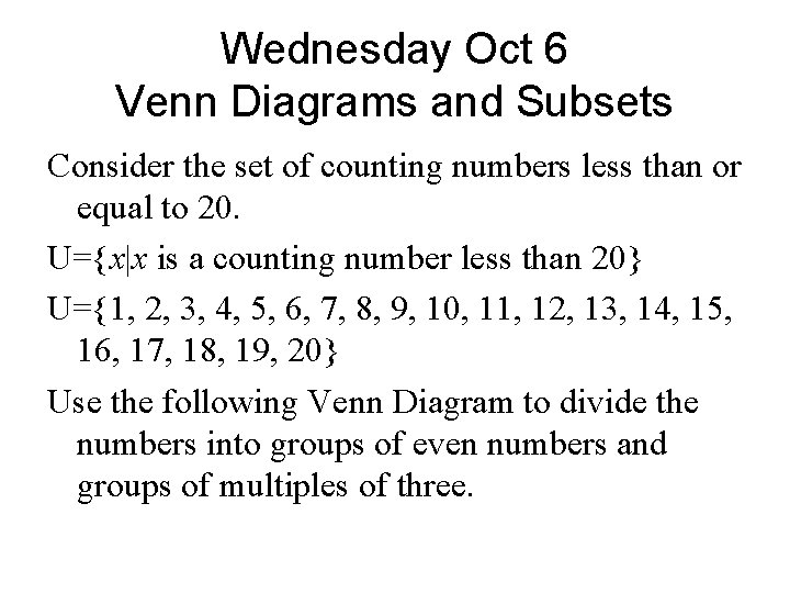 Wednesday Oct 6 Venn Diagrams and Subsets Consider the set of counting numbers less