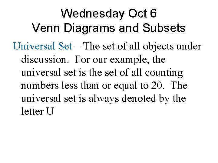 Wednesday Oct 6 Venn Diagrams and Subsets Universal Set – The set of all