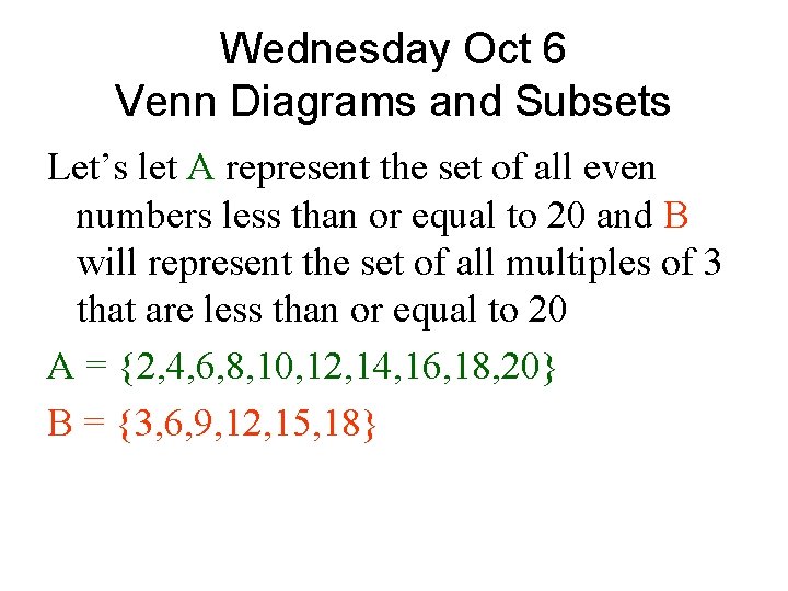 Wednesday Oct 6 Venn Diagrams and Subsets Let’s let A represent the set of Wednesday Oct 6 Venn Diagrams and Subsets Let’s let A represent the set of