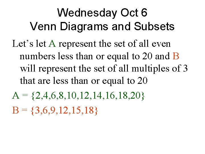 Wednesday Oct 6 Venn Diagrams and Subsets Let’s let A represent the set of