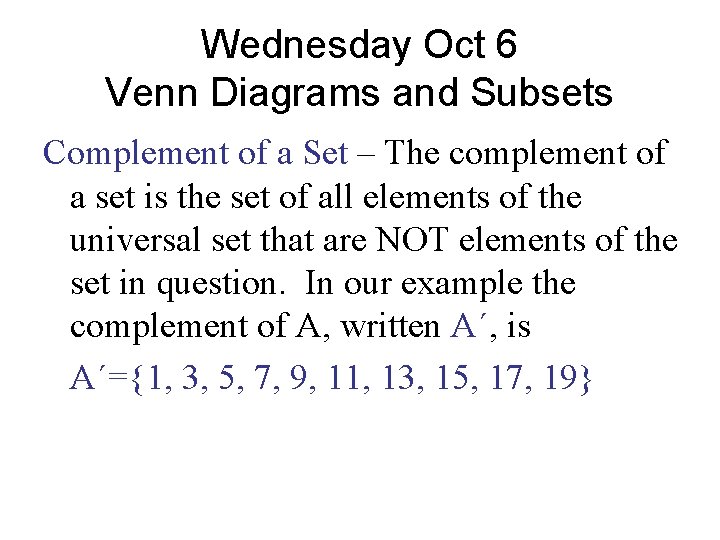 Wednesday Oct 6 Venn Diagrams and Subsets Complement of a Set – The complement Wednesday Oct 6 Venn Diagrams and Subsets Complement of a Set – The complement