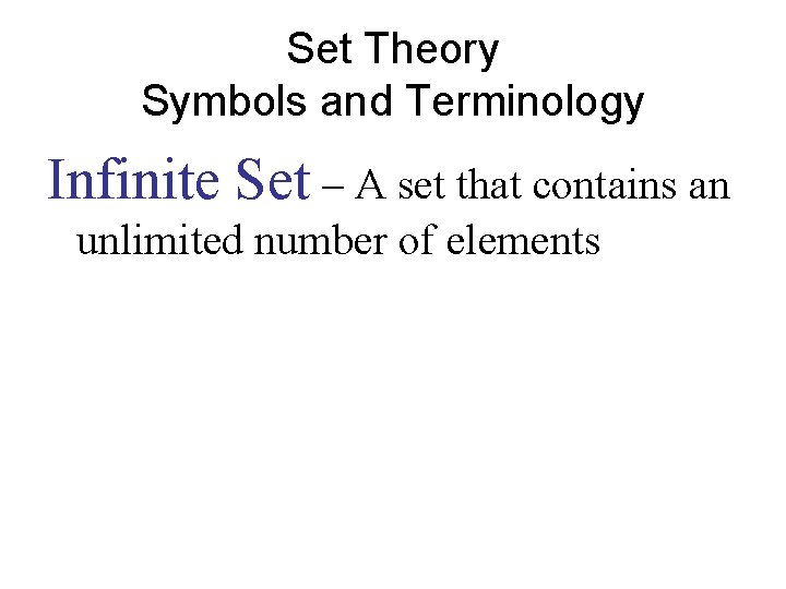 Set Theory Symbols and Terminology Infinite Set – A set that contains an unlimited Set Theory Symbols and Terminology Infinite Set – A set that contains an unlimited