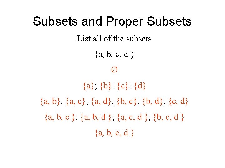 Subsets and Proper Subsets List all of the subsets {a, b, c, d } Subsets and Proper Subsets List all of the subsets {a, b, c, d }