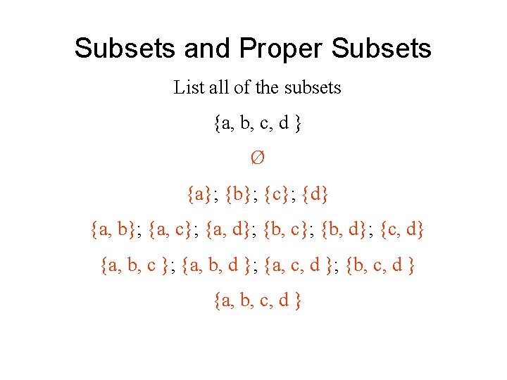 Subsets and Proper Subsets List all of the subsets {a, b, c, d }