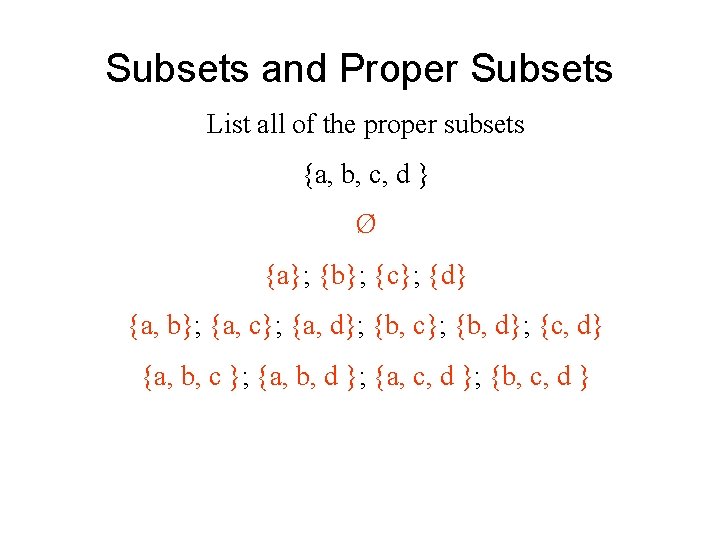 Subsets and Proper Subsets List all of the proper subsets {a, b, c, d Subsets and Proper Subsets List all of the proper subsets {a, b, c, d