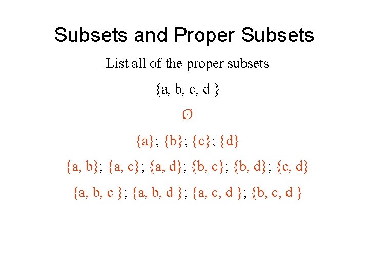 Subsets and Proper Subsets List all of the proper subsets {a, b, c, d