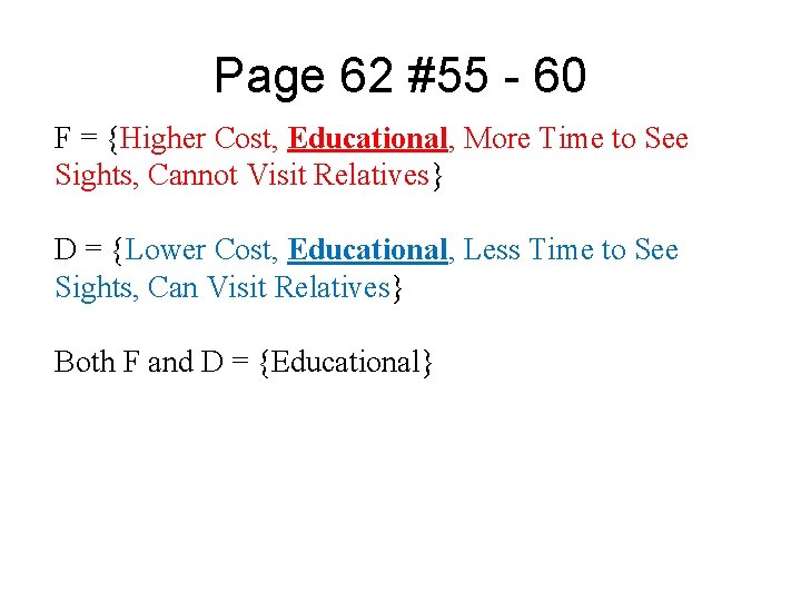 Page 62 #55 - 60 F = {Higher Cost, Educational, More Time to See