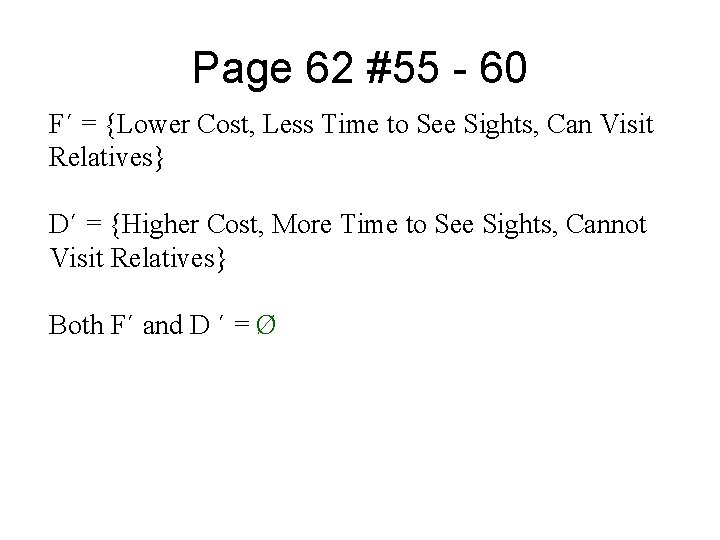 Page 62 #55 - 60 F΄ = {Lower Cost, Less Time to See Sights,