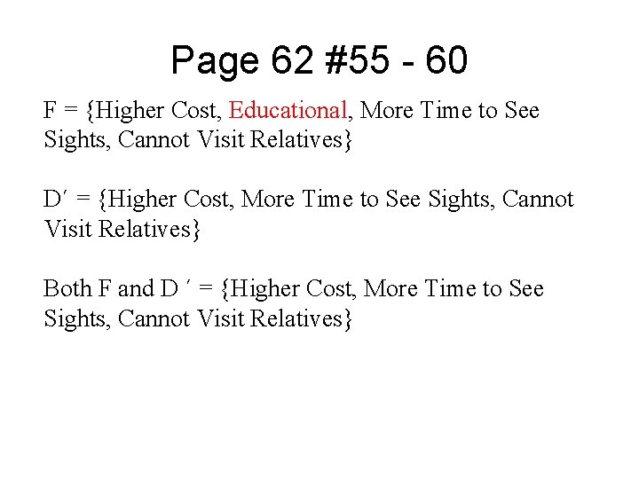 Page 62 #55 - 60 F = {Higher Cost, Educational, More Time to See