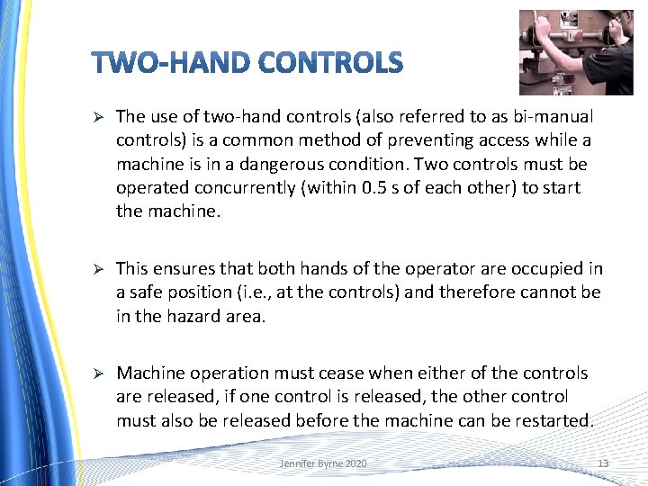 Ø The use of two-hand controls (also referred to as bi-manual controls) is a