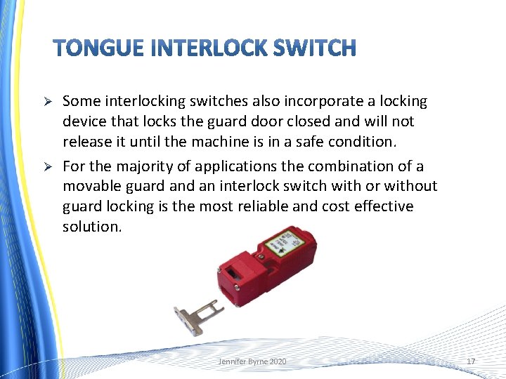 Ø Ø Some interlocking switches also incorporate a locking device that locks the guard