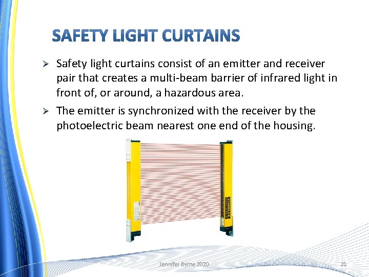 Ø Ø Safety light curtains consist of an emitter and receiver pair that creates