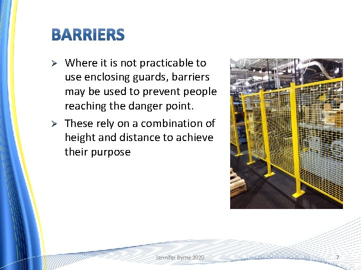 Ø Ø Where it is not practicable to use enclosing guards, barriers may be