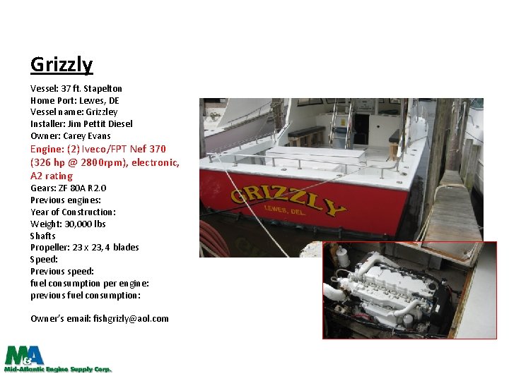 Grizzly Vessel: 37 ft. Stapelton Home Port: Lewes, DE Vessel name: Grizzley Installer: Jim