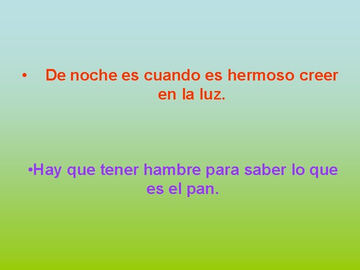  • De noche es cuando es hermoso creer en la luz. • Hay