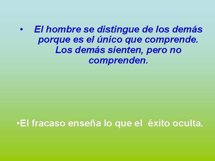  • El hombre se distingue de los demás porque es el único que