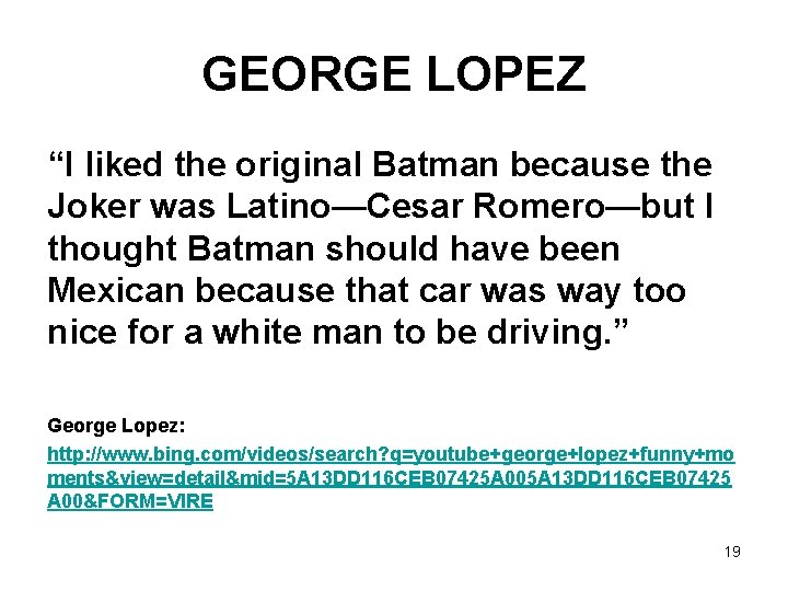 GEORGE LOPEZ “I liked the original Batman because the Joker was Latino—Cesar Romero—but I