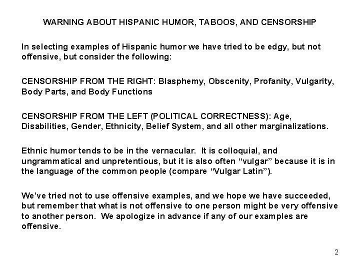 WARNING ABOUT HISPANIC HUMOR, TABOOS, AND CENSORSHIP In selecting examples of Hispanic humor we