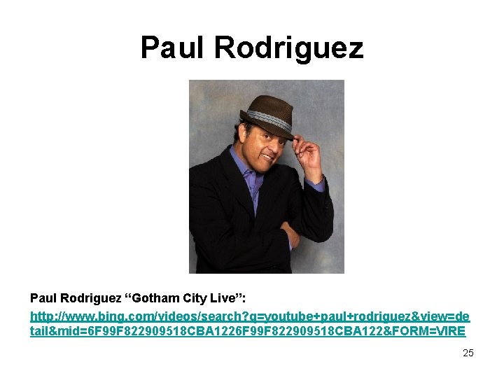 Paul Rodriguez “Gotham City Live”: http: //www. bing. com/videos/search? q=youtube+paul+rodriguez&view=de tail&mid=6 F 99 F