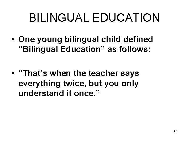 BILINGUAL EDUCATION • One young bilingual child defined “Bilingual Education” as follows: • “That’s
