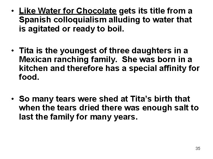  • Like Water for Chocolate gets its title from a Spanish colloquialism alluding