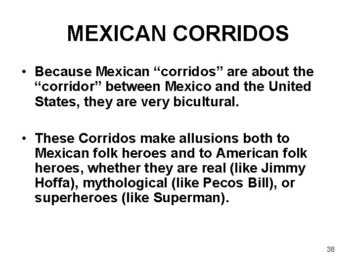 MEXICAN CORRIDOS • Because Mexican “corridos” are about the “corridor” between Mexico and the