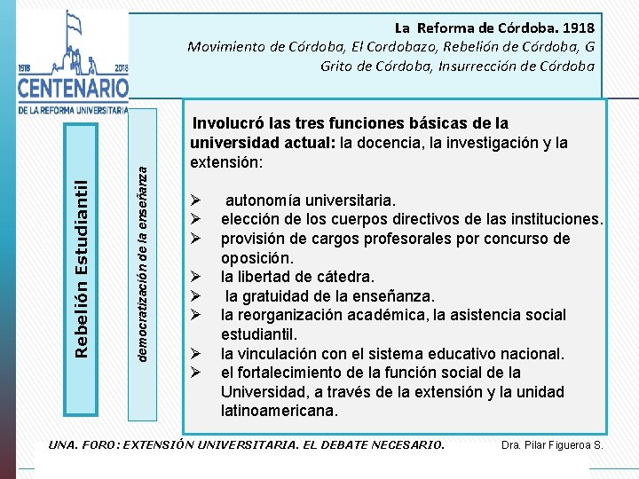 democratización de la enseñanza Rebelión Estudiantil La Reforma de Córdoba. 1918 Movimiento de Córdoba,