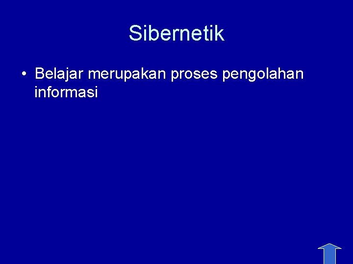 Sibernetik • Belajar merupakan proses pengolahan informasi 