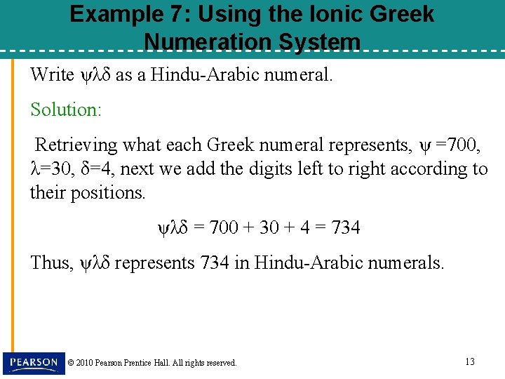 Example 7: Using the Ionic Greek Numeration System Write ψλδ as a Hindu-Arabic numeral.